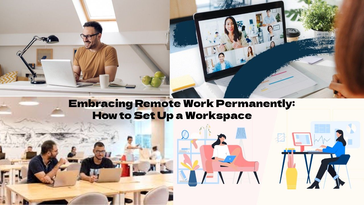 Embracing Remote Work Permanently: How to Set Up a Workspace