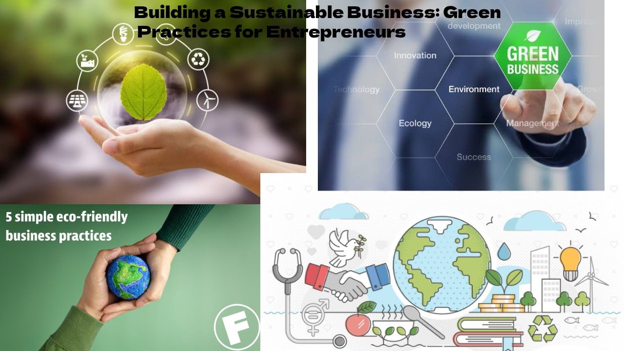 Building a Sustainable Business: Green Practices for Entrepreneurs