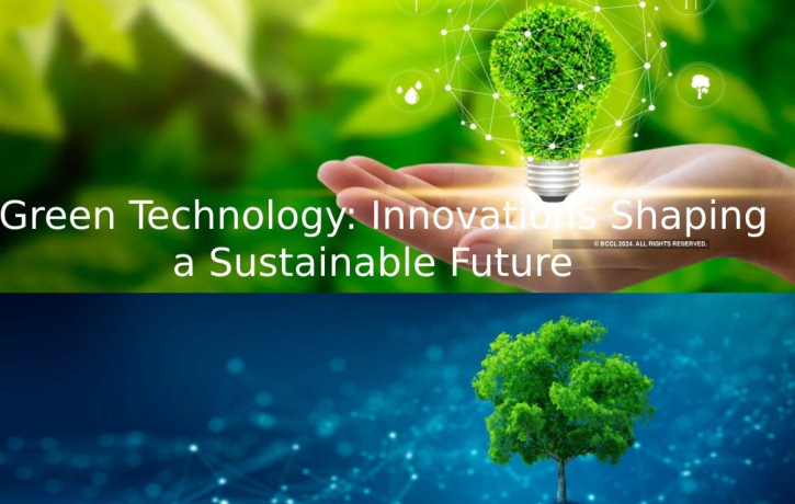 Green Technology: Innovations Shaping a Sustainable Future