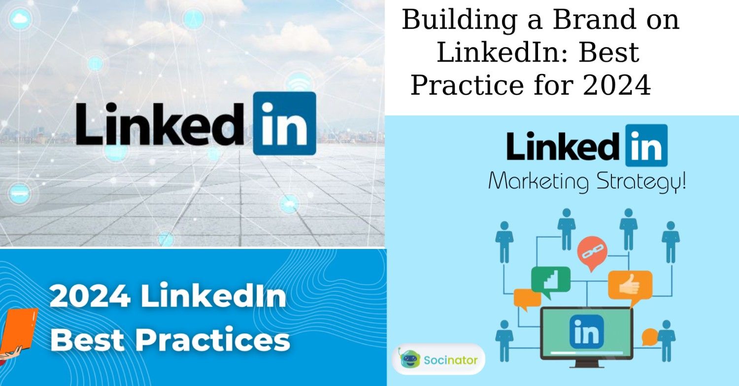 Building a Brand on LinkedIn: Best Practices for 2024