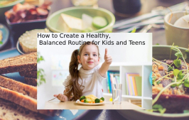 How to Create a Healthy, Balanced Routine for Kids and Teens