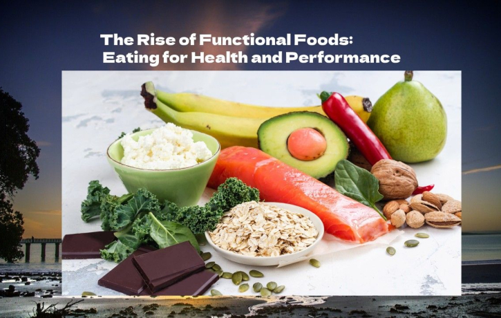 The Rise of Functional Foods: Eating for Health and Performance