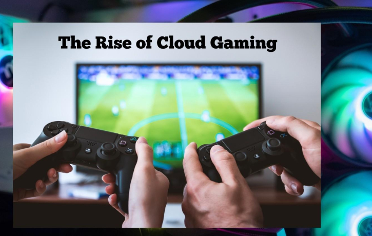 The Rise of Cloud Gaming