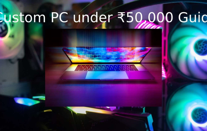 Custom PC under ₹50,000 Guide