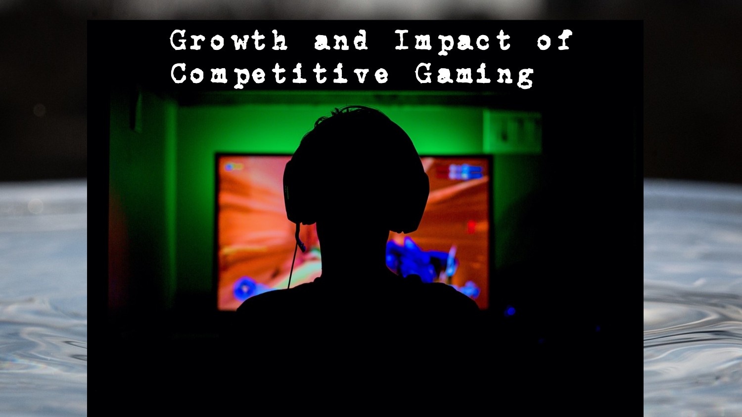 Growth and Impact of Competitive Gaming